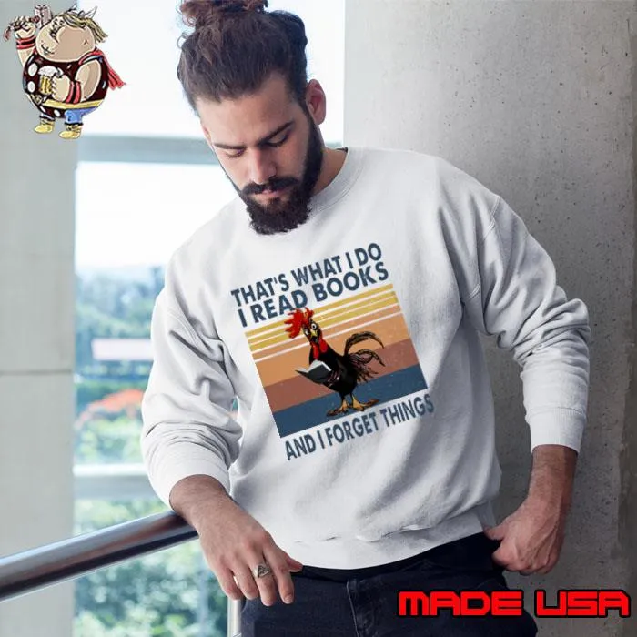 That's What I Do I Read Books And I Forget Things Chicken Vintage T-Shirt Sweatshirt