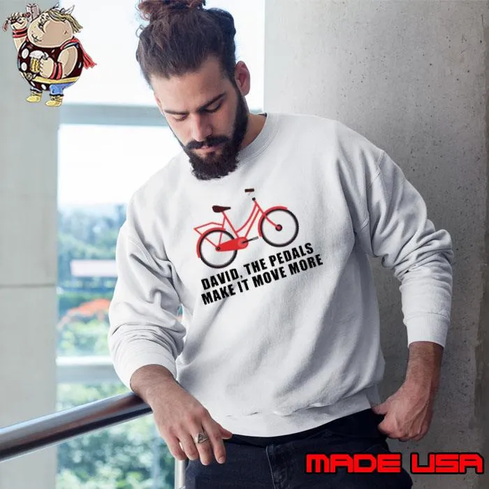 The Pedals Make It Move More Shirt Sweatshirt