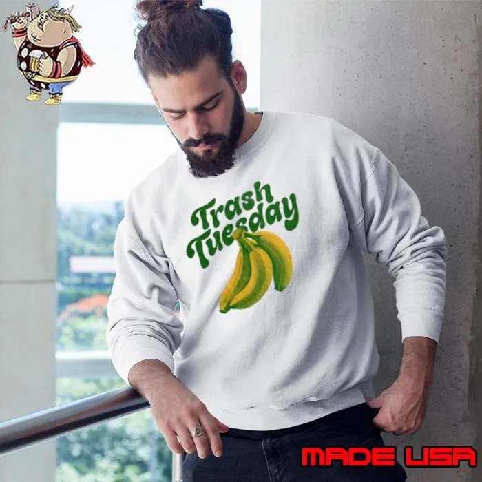 Trash Tuesday Banana s Sweatshirt