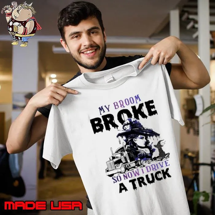 Trucker Halloween My Broom Broke So Now I Drive A Truck Trucker s Unisex