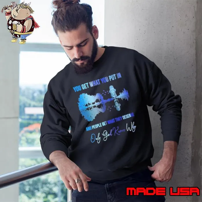 You get waht you put in people get what they deserve only god knows Kick ROck s Sweatshirt