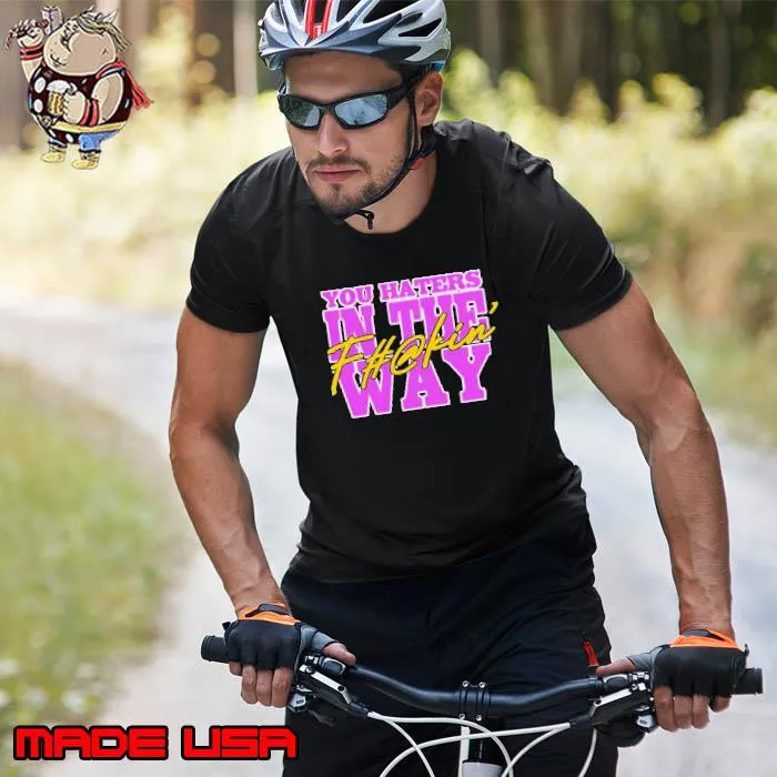 You haters in the fuckin’ way s Unisex