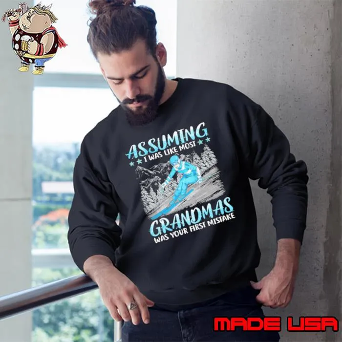 Assuming Most Grandmas Was Your First Mistake Skiing s Sweatshirt