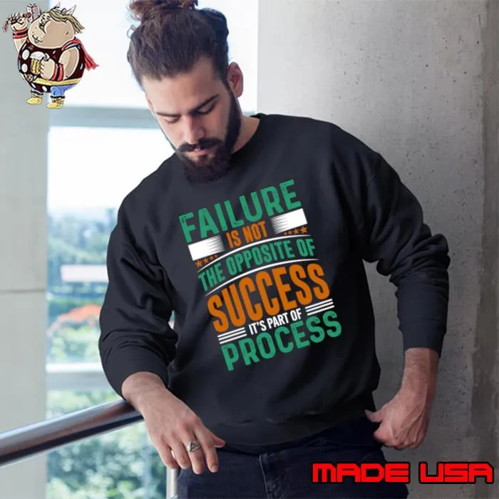 Failure is not the opposite of success it's part of success T-Shirt Sweatshirt