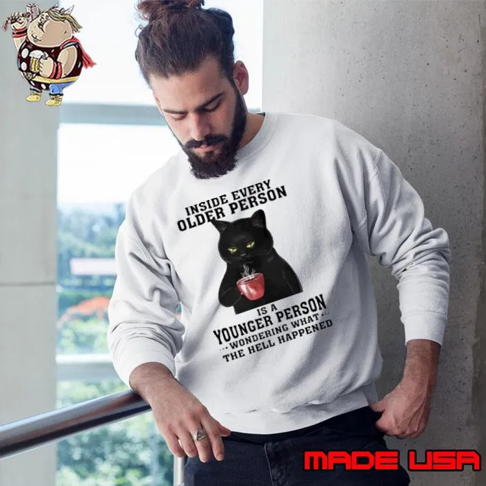 Inside every older person is younger person black cat drink coffee s Sweatshirt