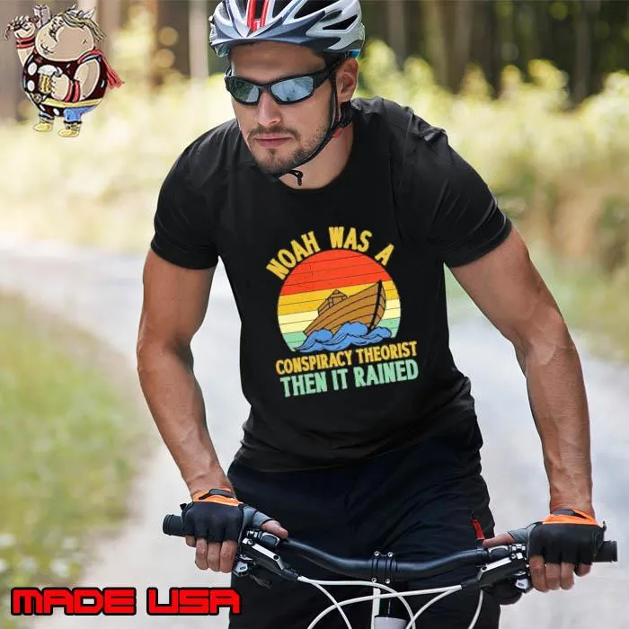 Noah Was A Conspiracy Theorist Then It Rained Vintage Shirt Unisex
