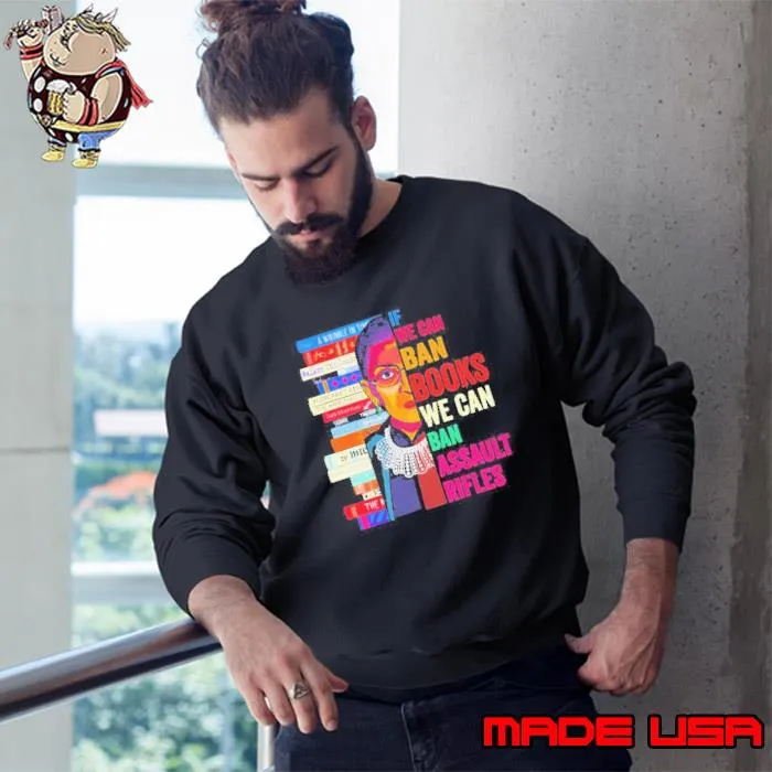 RBG If We can ban books we can ban assault Rifles Shirt Sweatshirt