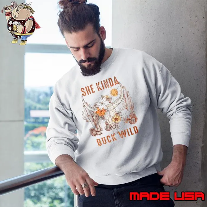She kinda buck wild s Sweatshirt