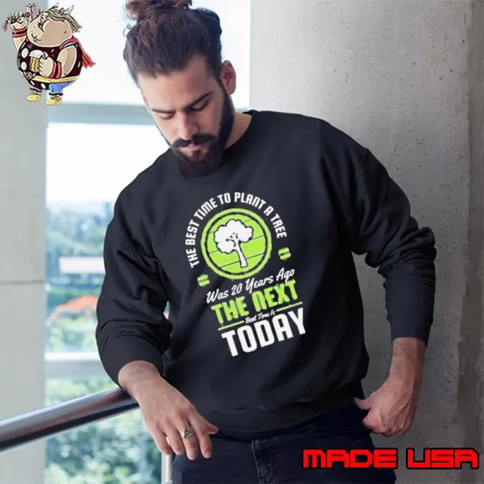 The best tome to plant a tree was 20 years ago the next today vintage s Sweatshirt