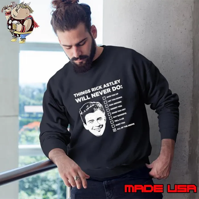 Things Rick Astley Will Never Do Give You Up T-Shirt Sweatshirt