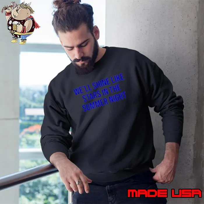 We’ll shine like stars in the summer night s Sweatshirt