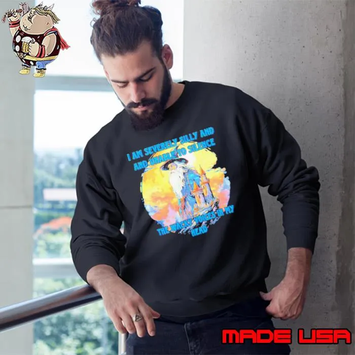 Wizard I am severely silly and unable to silence the wacky voices in my head s Sweatshirt