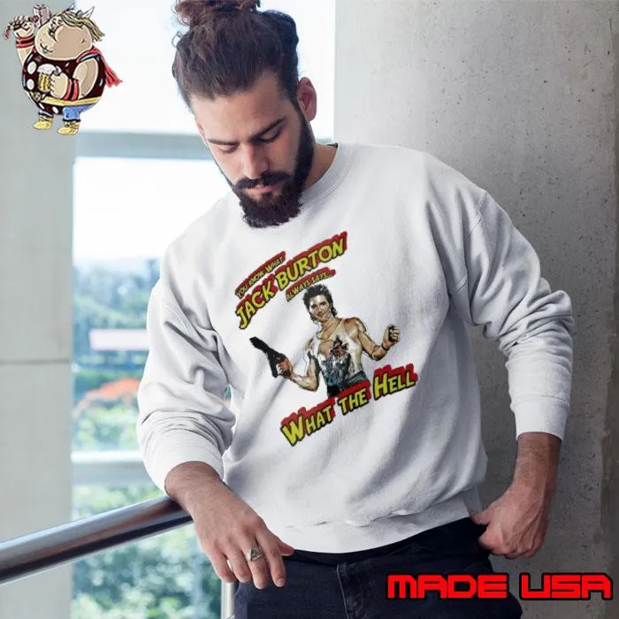 You know what Jack Burton always says what the hell s Sweatshirt