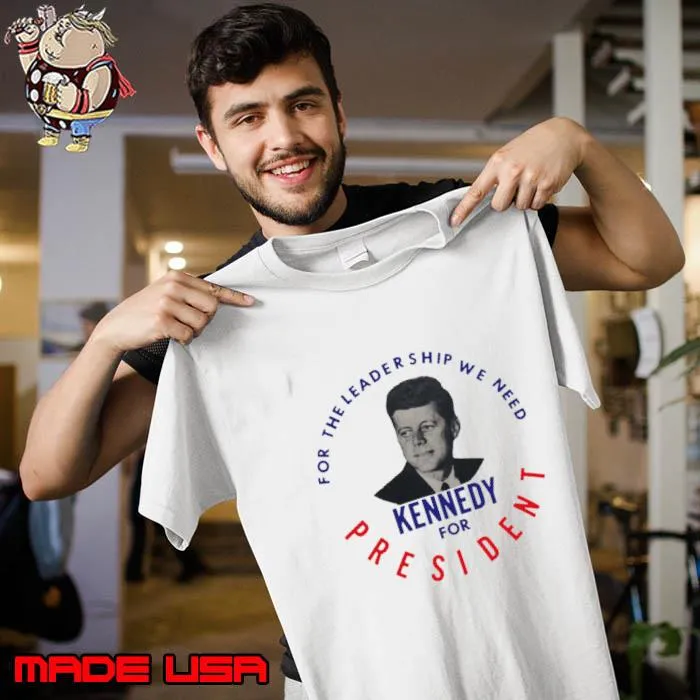 1960 The Leadership We Need John F Kennedy For President T-Shirt Unisex