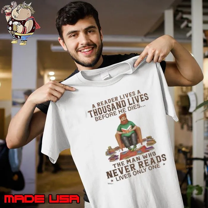 A Reader Lives A Thousand Lives Before He Dies The Man Who Never Reads Lives Only One s Unisex