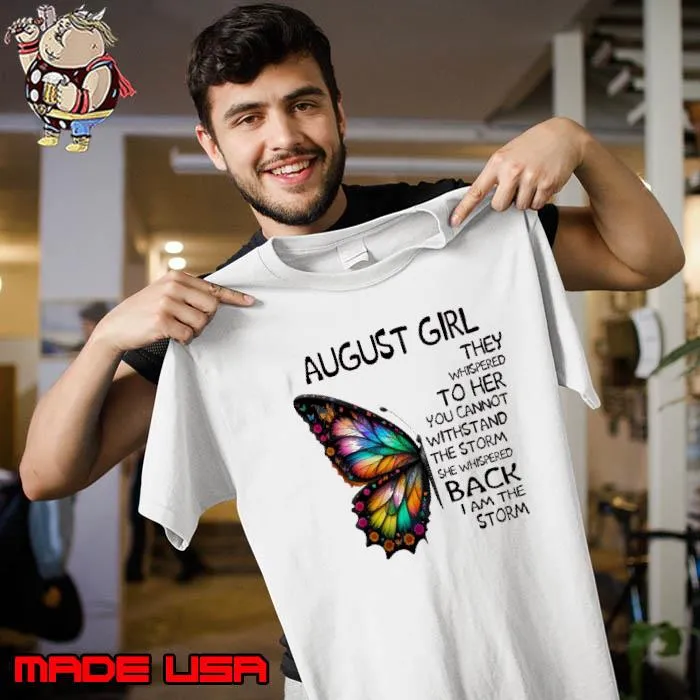 August girl they whispered cannot withstand the storm back butterfly s Unisex