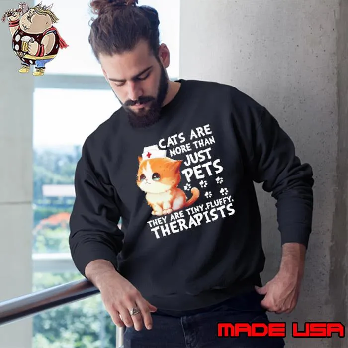 Cats Are More Than Just Pets They Are Tiny Fluffy Therapists Cat s Sweatshirt