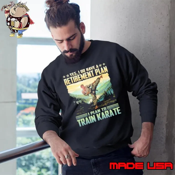 Do have a retirement plan to train karate s Sweatshirt