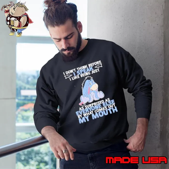 Eeyore I don’t think before I speak I like being just as surprised as everyone else by what comes out my mouth s Sweatshirt