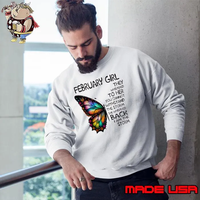 February girl they whispered cannot withstand the storm back butterfly s Sweatshirt