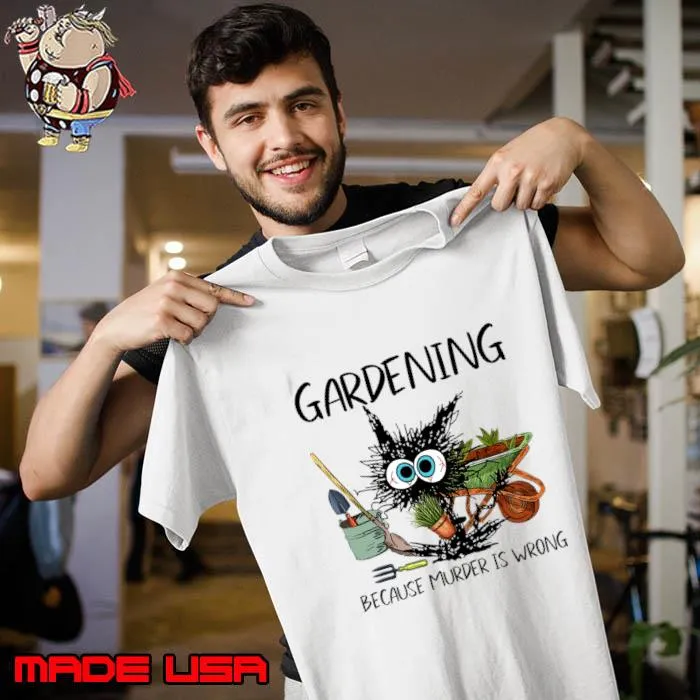 Gardening Because Murder Is Wrong Black Cat T-Shirt Unisex