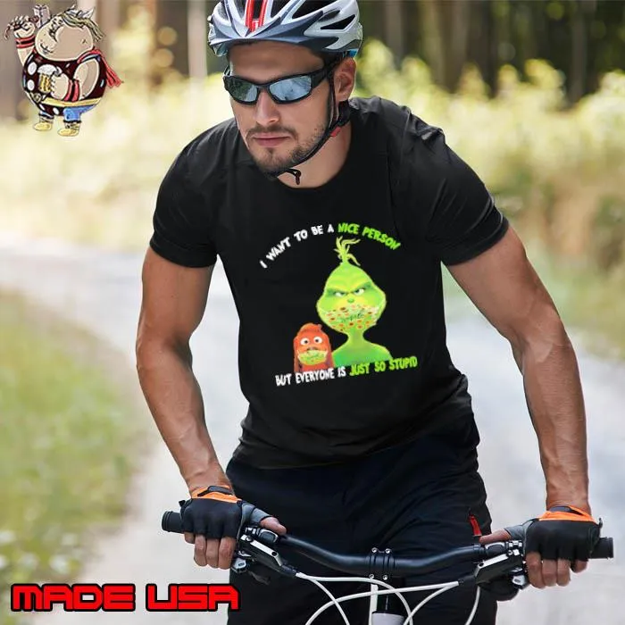 Grinch And His Dog Mask I Want To Be A Nice Person But Everyone Is Just So Stupid Shirt Unisex