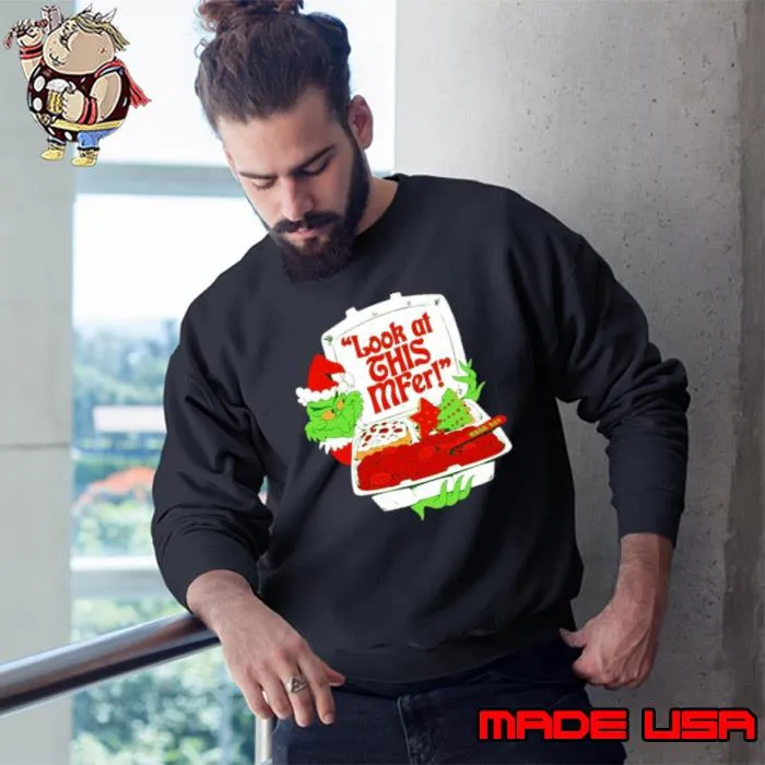 Grinch Santa look at this mfer Christmas shirt
