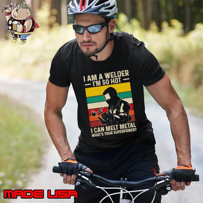I am a welder so hot I can melt metal what's your superpower vintage T-Shirt Unisex
