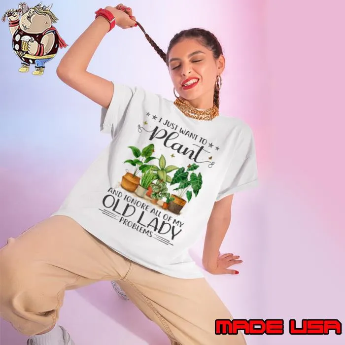 I just want to plant ignore all of my old lady problems houseplant shirt
