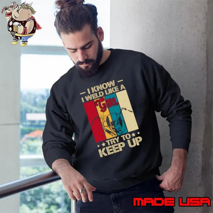 I know I weld like a girl try to keep up vintage T-Shirt Sweatshirt
