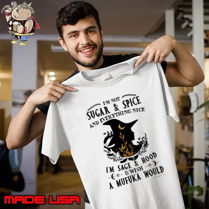 I'm not sugar and spice everything nice sage and hood mufuka witch halloween s Unisex