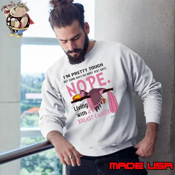 I'm pretty tough some days my body just says nope breast cancer bird shirt