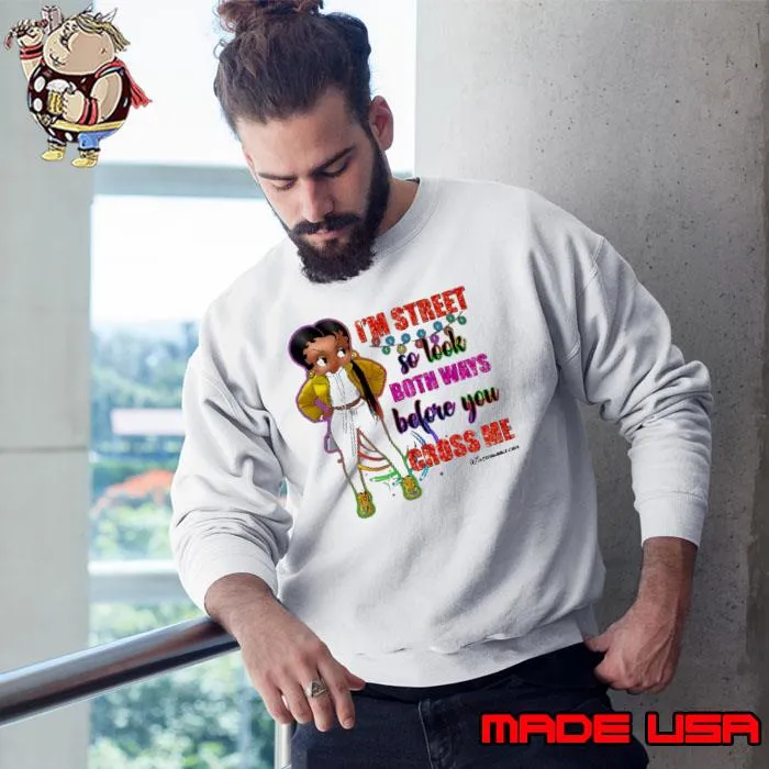 I'm Street So Lock Both Ways Before You Cross Me Black Girl s Sweatshirt