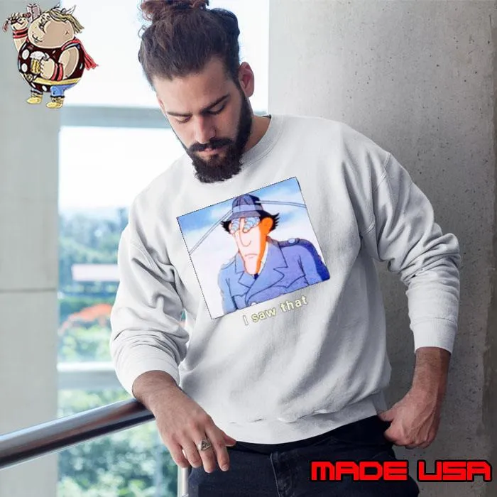 Inspector gadget I saw that s Sweatshirt