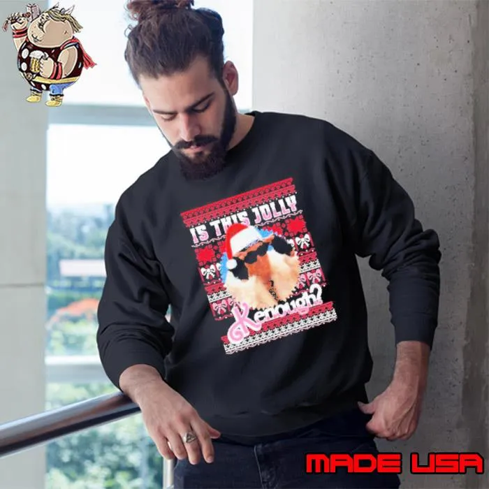 Is this Jolly Kenough Merry Christmas Ugly Shirt Sweatshirt