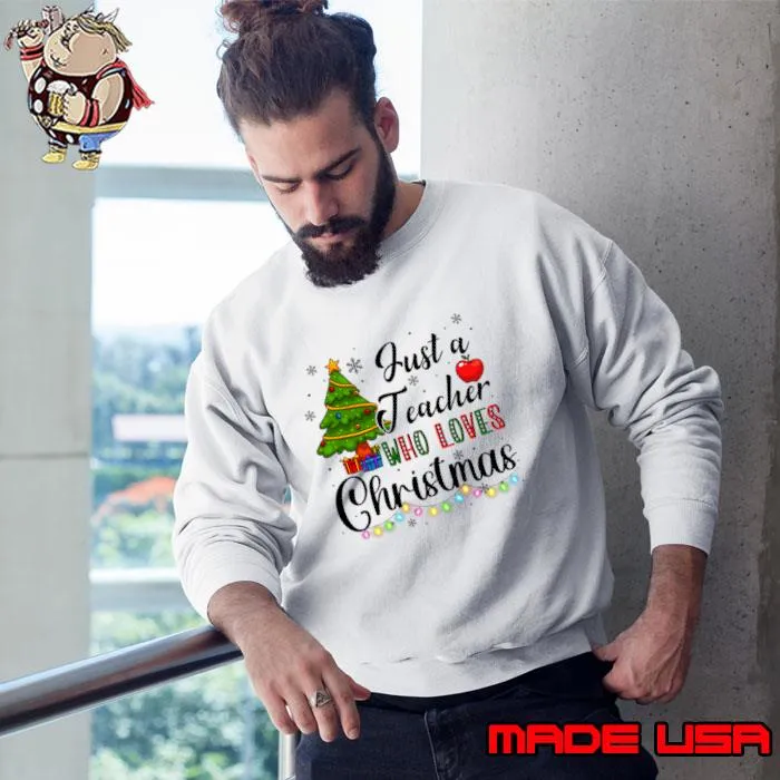 Just A Teacher Who Loves Christmas Lights Teacher Christmas T-Shirt Sweatshirt