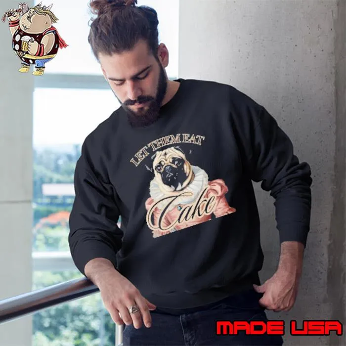 Let Them Eat Cake Marie Antoinette Pug Crewneck s Sweatshirt