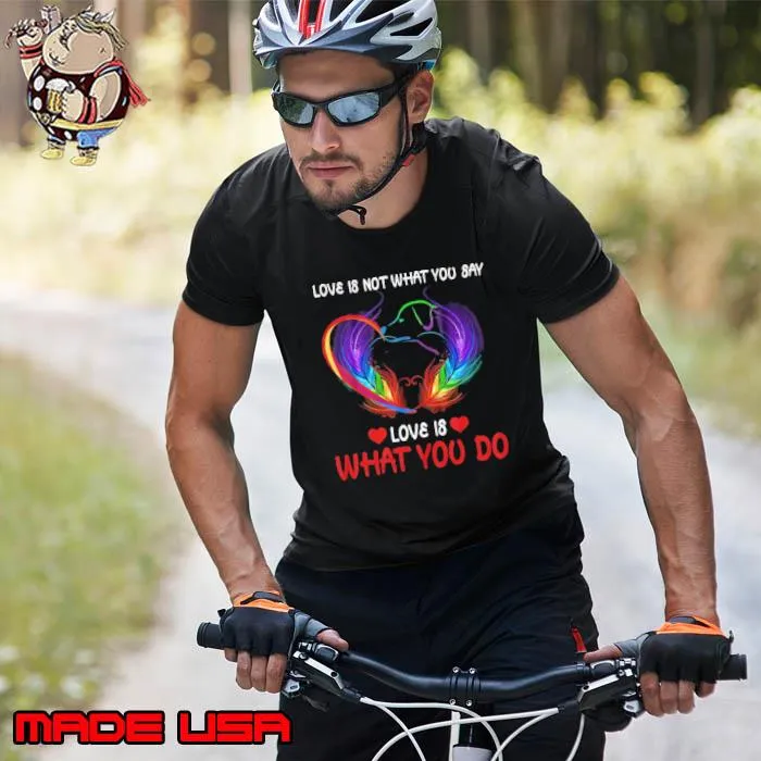 Love Is Not What You Say, Love Is What You Do Colors s Unisex