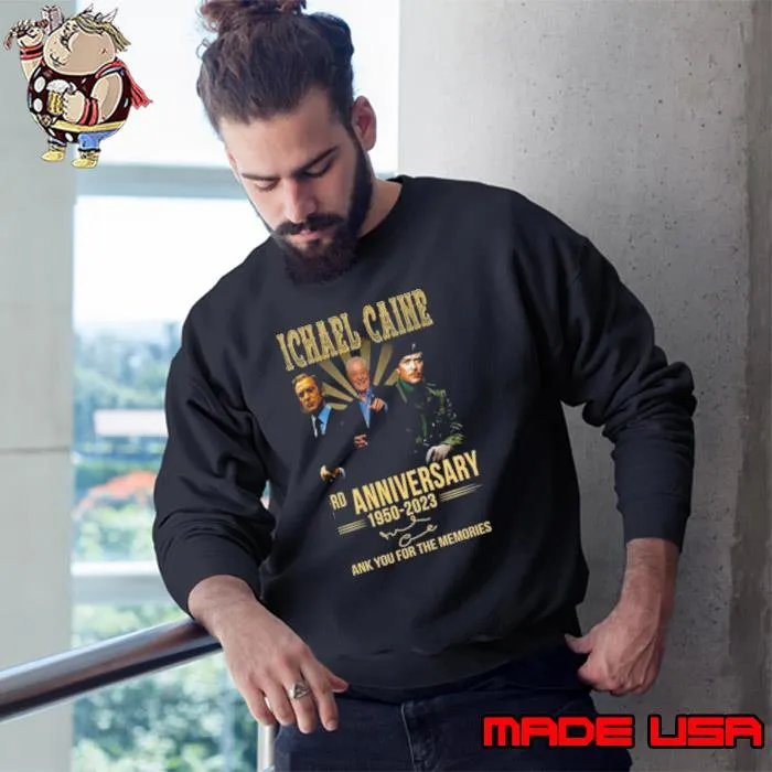 Michael Caine 73rd Anniversary 1950 – 2023 Thank You For The Memories Signature Shirt Sweatshirt