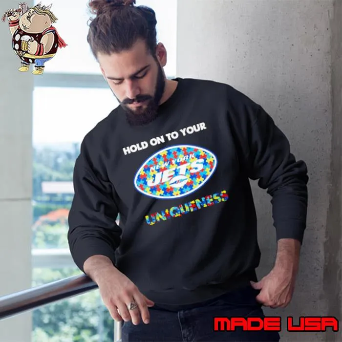 New York Jets NFL Hold on to Your Uniqueness Shirt Sweatshirt