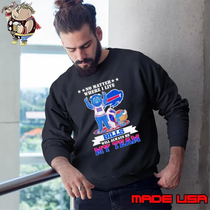 No matter where I live Buffalo Bills will always be my team perfect season shirt