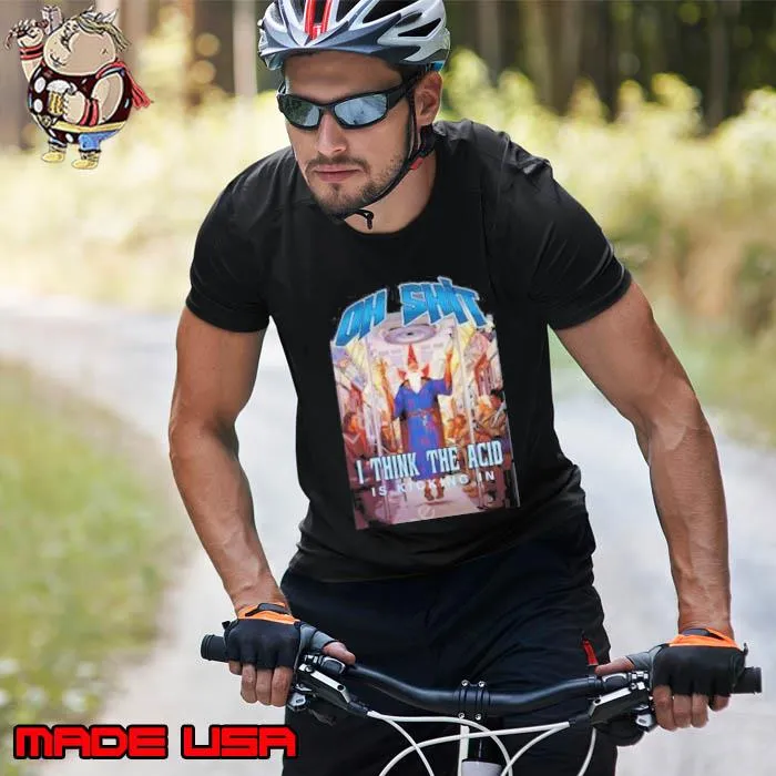 Oh Shit I Think The Acid Is Kicking In Shirt Unisex