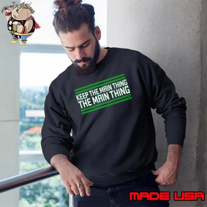 Philadelphia Keep The Main Thing The Main Thing shirt