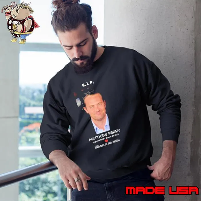 Rip Matthew Perry 1969-2023 Forever in Our Hearts Shirt Sweatshirt