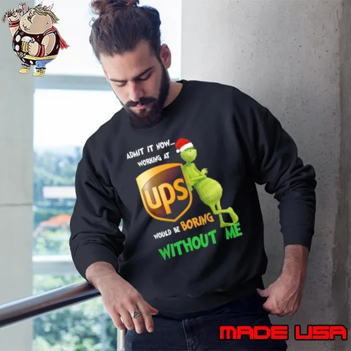 Santa Grinch Admit It Now Working At UPS Would Be Boring Without Me Merry Christmas 2023 shirt