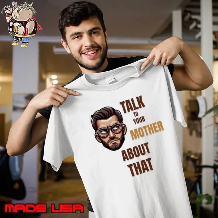 Sarcastic Dad Fatherhood talk to your mother about that Shirt Unisex