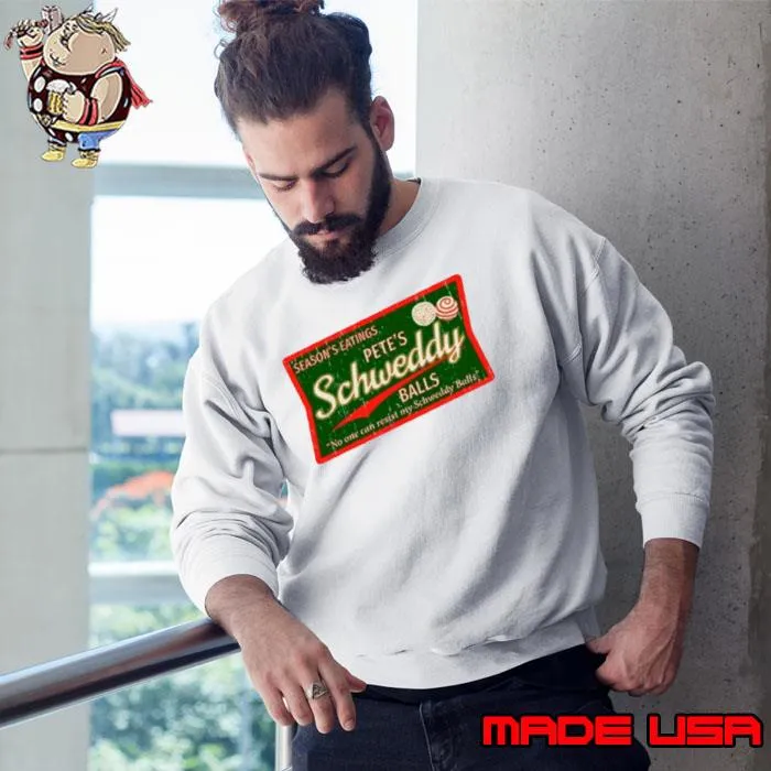 Season’s eatings pete’s schweddy balls s Sweatshirt