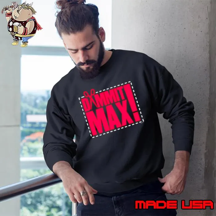 The acclaimed dammit max s Sweatshirt