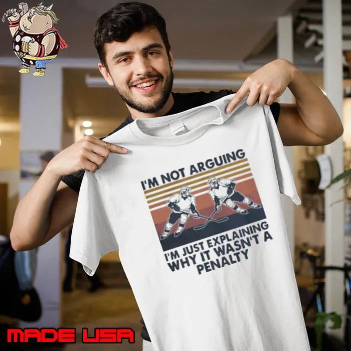 Vintage Hockey I’m Not Arguing I’m Just Explaining Why It Wasn’t A Penalty Shirt Unisex