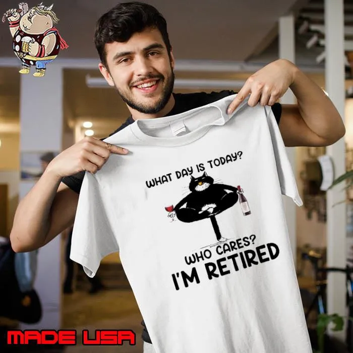 What day is today who cares i'm retired cat wine lover s Unisex